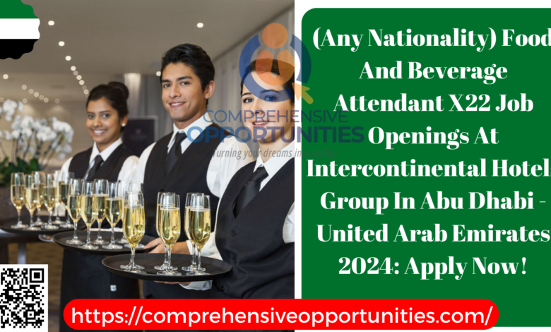 (Any Nationality) Food And Beverage Attendant X22 Job Openings At Intercontinental Hotels Group In Abu Dhabi - United Arab Emirates 2024: Apply Now!