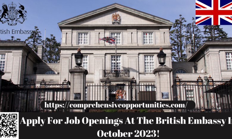 Apply For Job Openings At The British Embassy In October 2023!