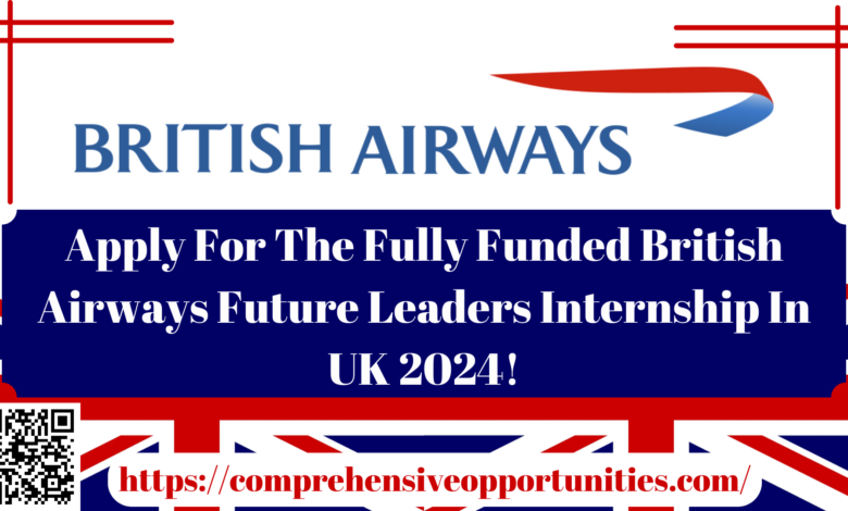 Apply For The Fully Funded British Airways Future Leaders Internship In UK 2024!A