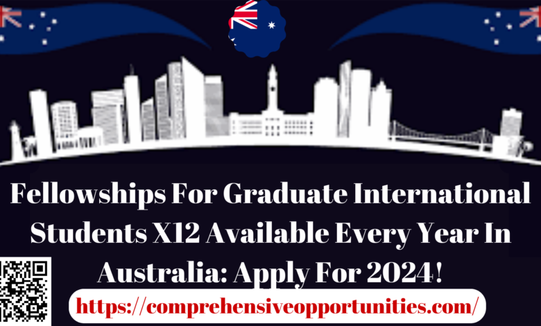 Fellowships For Graduate International Students X12 Available Every Year In Australia: Apply For 2024!