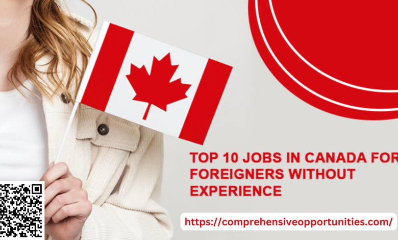 Canada's Top 10 Jobs for Foreign Workers Without Experience