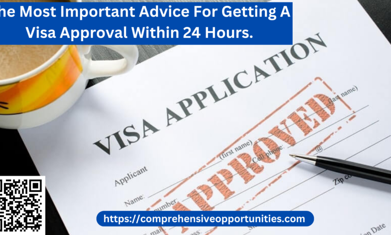 The Most Important Advice For Getting A Visa Approval Within 24 Hours.