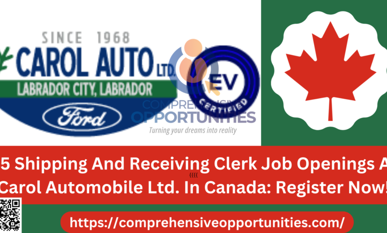 X5 Shipping And Receiving Clerk Job Openings At Carol Automobile Ltd. In Canada: Register Now!