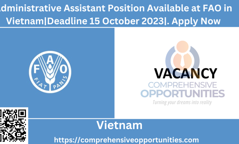 Administrative Assistant Position Available at FAO in Vietnam|Deadline 15 October 2023|. Apply Now