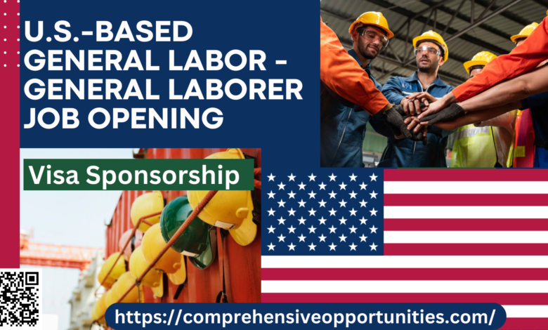Apply For The Top Leading U.S.-based General Labor - General Laborer Job Opening That Offer Visa Sponsorship In 2024